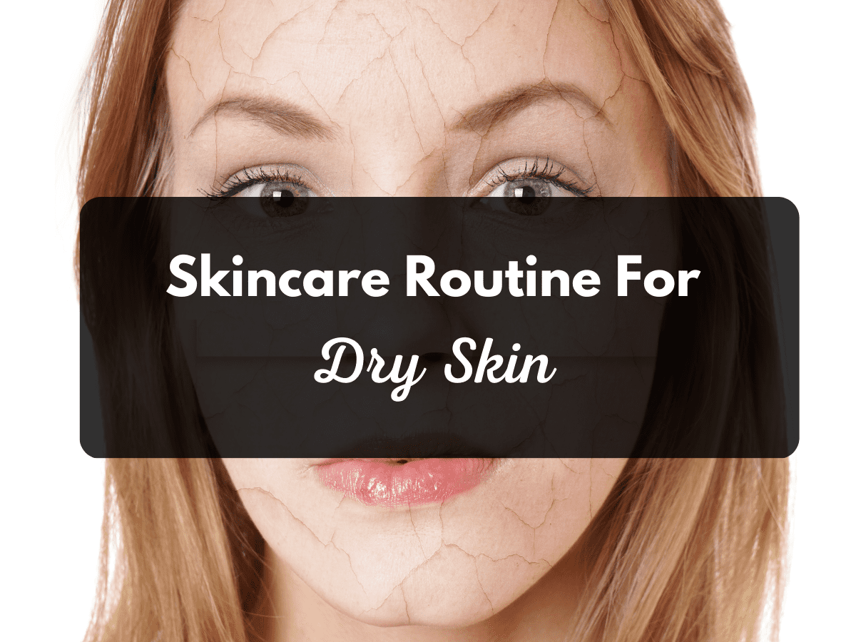 Skincare Routine For Dry Skin