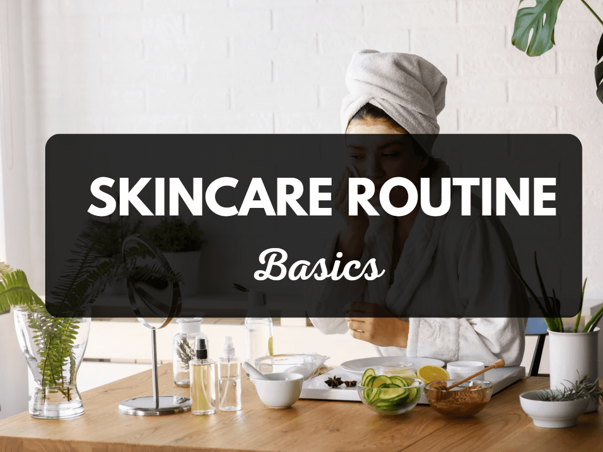 Key Skincare Routine Basics