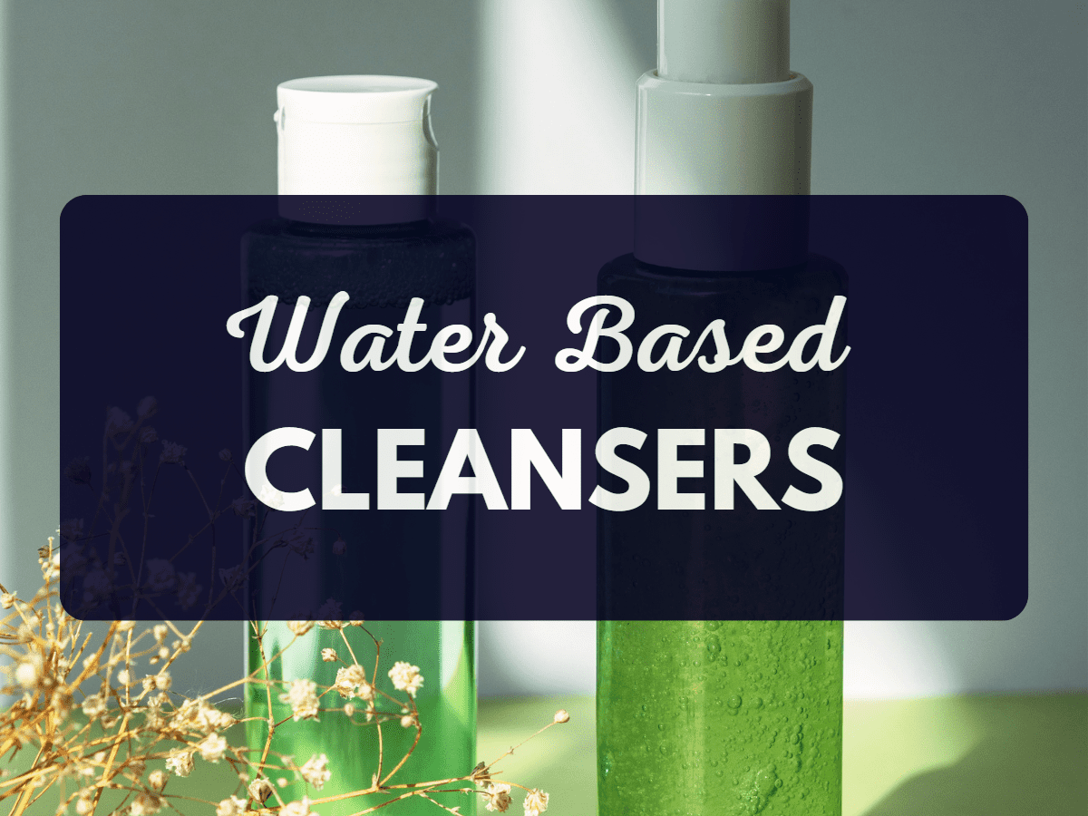 What are Water Based Cleansers?